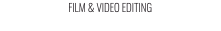 FILM & VIDEO EDITING