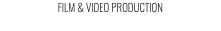 FILM & VIDEO PRODUCTION