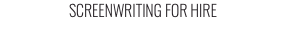 SCREENWRITING FOR HIRE