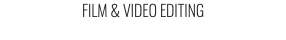 FILM & VIDEO EDITING