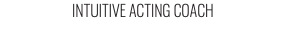 INTUITIVE ACTING COACH